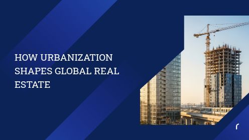 How Urbanization Shapes Global Real Estate